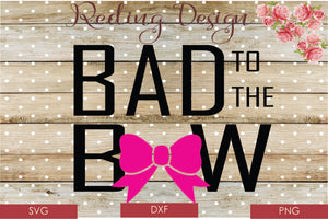 Bad to the Bow  Digital Cut File SVG PNG DXF