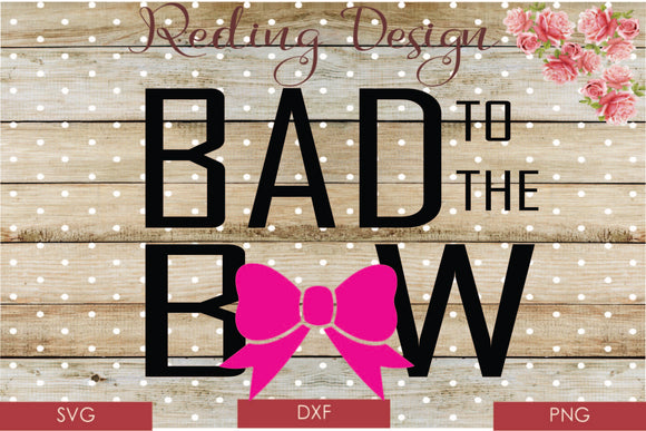 Bad to the Bow  Digital Cut File SVG PNG DXF