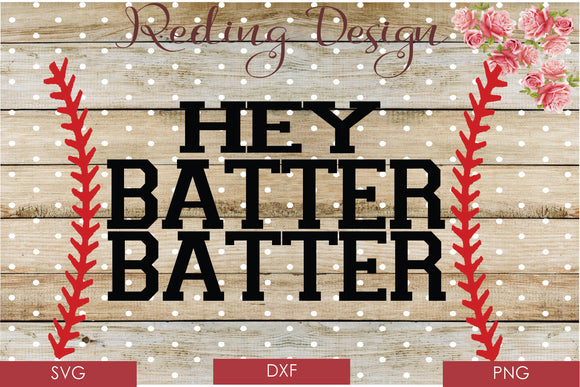Hey Batter Batter SVG PNG DXF Digital Cut File