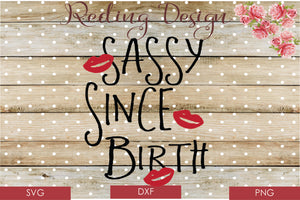 Sassy Since Birth Digital Cut File SVG PNG DXF