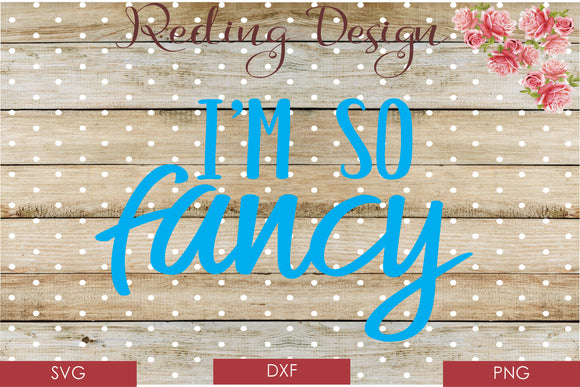 I'm So Fancy Digital Cut File SVG PNG DXF