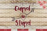Cupid is Stupid Digital Cut File SVG PNG DXF