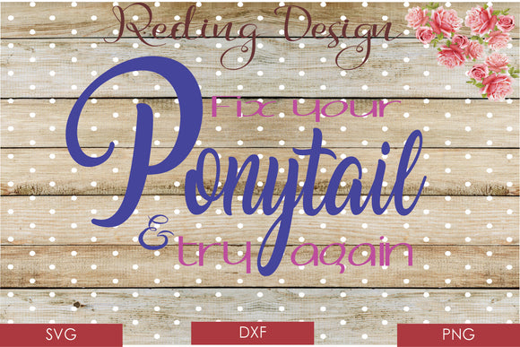 Fix your Pony Tail Digital Cut File SVG PNG DXF