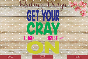 Get your Cray On SVG PNG DXF Digital Cut File