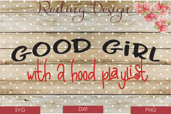 Good Girl Hood Playlist Digital Cut File SVG PNG DXF