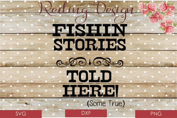 Fishing Stories Told Here Digital Cut File SVG PNG DXF