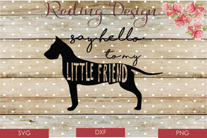 Say Hello to my Little Friend Great Dane SVG PNG DXF Digital Cut File