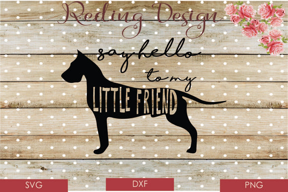 Say Hello to my Little Friend Great Dane SVG PNG DXF Digital Cut File