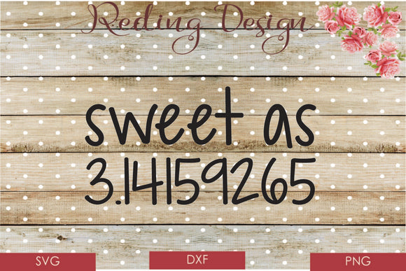 Sweet as Pi 3.14 SVG PNG DXF Digital Cut File