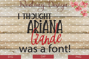 Ariana Grande was a Font Digital Cut File SVG PNG DXF