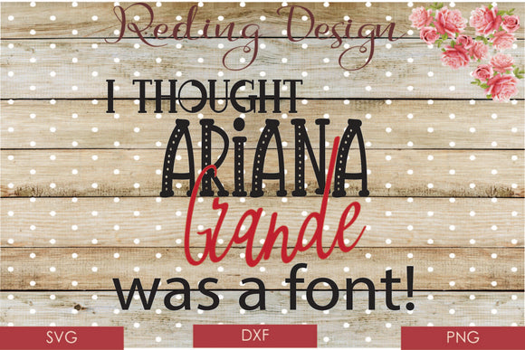 Ariana Grande was a Font Digital Cut File SVG PNG DXF