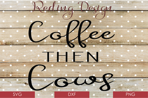 Coffee then Cows Digital Cut File SVG PNG DXF