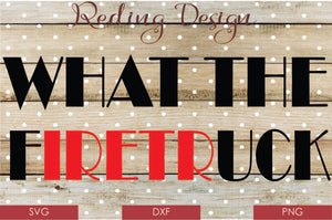 What the Firetruck Digital Cut File SVG PNG DXF