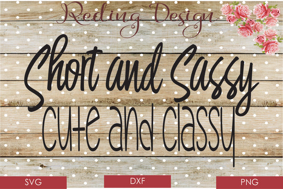 Short and Sassy Cute and Classy Digital Cut File SVG PNG DXF