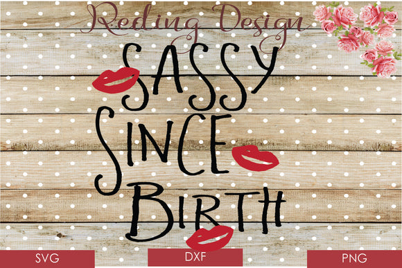 Sassy Since Birth SVG PNG DXF Digital Cut File