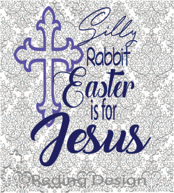 Silly Rabbit Easter is for Jesus  Digital Cut Files PNG SVG DXF