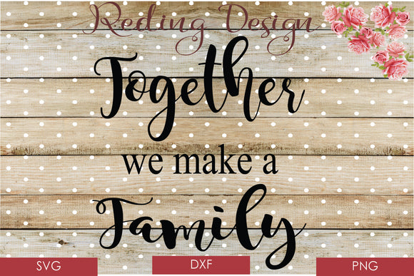 Together we Make a Family Digital Cut File SVG PNG DXF