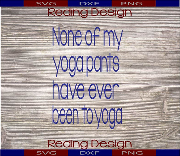 Yoga Pants Never Been to Yoga Digital Cut Files PNG SVG DXF